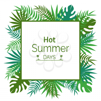Hot summer days promotional poster with green tropical leaves, place for text surrounded by exotic plants, advertisement vector banner