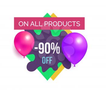All products 90 off hot prices promo sticker balloons and brush splashes isolated on white, final wholesale with total discounts, blowing off of price