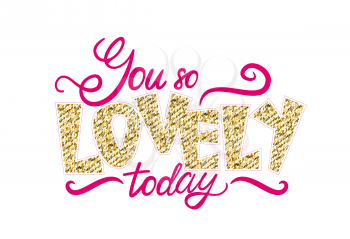 You re so lovely today colorful graffiti with words decorated with doodles and rhinestones. Vector illustration with drawing isolated on white