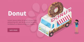 Donut web banner. Girl with donat in hand standing near eatery on wheels with big donut on roof isometric vector. Van food store with signboard. Illustration street cafe web page design