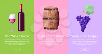 Red wine choice right from barrels made from grapes posters set with bottle of alcohol drink, wooden cask and ripe fruit vector illustration with text