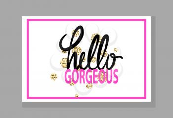 Hello gorgeous colorful graffiti with words fulfilled in different beautiful fonts. Vector illustration with drawing isolated in grey frame.