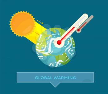 Global warming presentation of planet, high degree in thermometer and sun with arrow. Scheme of environmental problem, hot weather, climate vector