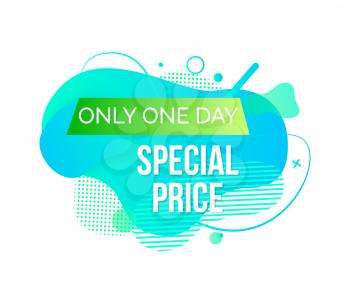 Only one day, special price label, poster in blue color decorated by abstract liquid shape, colorful advertising, limited discount, season sale vector