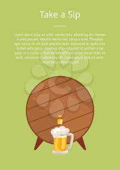 Take a sip poster depicting wooden barrel with tap and mug of beer topped by froth foam vector with text. Faucet on container with alcohol drink