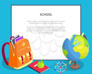 School poster with geographical globe, books and stationery, open backpack full of textbooks, apple snack and ruler with protractor vector with framefor text