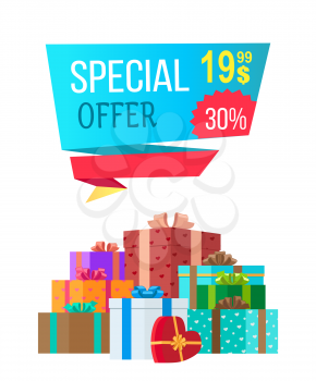 Special offer 19. 99 exclusive proposal, 30 off sale poster with piles of gift boxes wrapped in decor color paper, topped by bows vector illustration