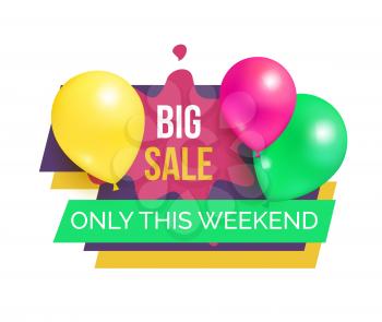 Big sale only this weekend hot prices promo sticker balloons and brush splashes isolated on white, label emblem tag with balloon in marketing concept