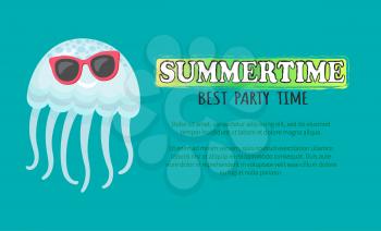 Summertime best party time poster vector, jellyfish wearing sunglasses. Medusa aquatic creature cartoon flat style. Summer vacation childish drawing