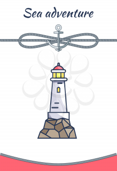 Sea adventure poster and beacon, rope and anchor, high lighthouse with windows and rocks at bottom, vector illustration isolated on white background
