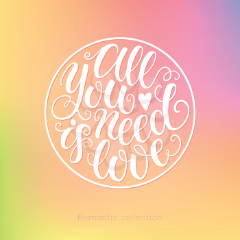 All you need is love doodle hand lettering on blured background. Can be used for website background, poster, printing, banner, greeting card. Vector illustration