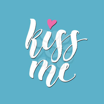Kiss me hand lettering. Romantic background. Greeting card design template. Can be used for website background, poster, printing, banner. Vector illustration