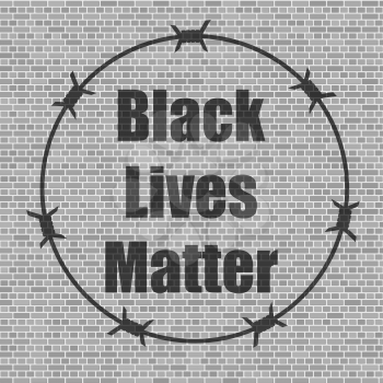 Black Lives Matter Banner with Barbed Wire for Protest on Grey Brick Wall Background.