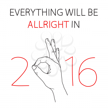 Everything will be all right in 2016 greeting card. Doodle freehand drawn poster. Hand making an OK sign. It's going to be a great year, Happy New Year concept. 