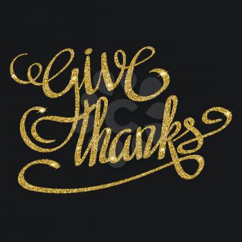 Happy thanksgiving day greeting card with gold glittering hand lettering on black background. Give thanks three-dimensional volumetric text with shadow