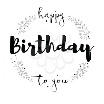 Happy Birthday to you handwritten lettering isolated on white background. Hand-drawn floral elements. Greeting card with design of calligraphy for prints, posters, holidays agency events, invitations