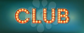 Club. Illuminated street sign in the vintage style. 3d vector illustration on club theme with lighting bulbs and design of text on grunge blue background. Template for posters, cover, leaflets.