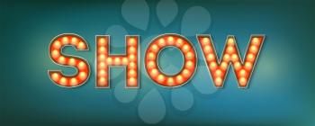 Show. Illuminated street sign in the vintage style. 3d vector illustration on broadway show theme with lighting bulbs and design of text on grunge blue background. Template for posters, cover.