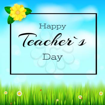Happy teacher day. Realistic greeting banner for your congratulations cards on spring backdrop with flowers, green grass, blue sky and white clouds. Ready for your design