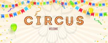 Banner with invitation for party in circus. Retro font with light bulbs. Banner with streamers, confetti and garlands of multi colored hanging flags. Vector illustration with design of text