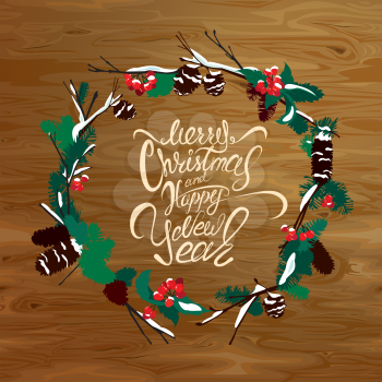 Winter card with berries, cone, fir tree on wooden texture background. In round frame calligraphic handwritten text Merry Christmas and Happy New Year. Design for Holidays.