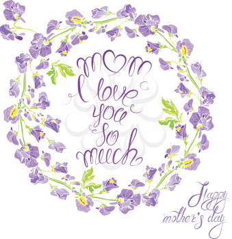 Decorative handdrawn floral round frame with sweet pea flowers, isolated on white background. Hand written calligraphic text Mom i love you so much. Holiday design element.