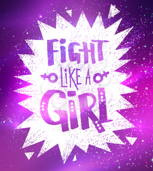 Vector Fight Like a Girl slogan lettering poster with explosion banner on outer space ultraviolet glowing background.