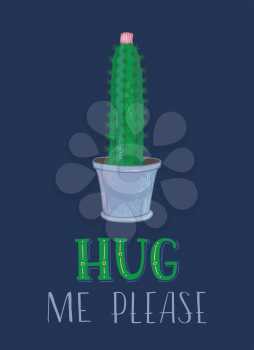 Hug me please. Cartoon cactus with flower in pot on dark background. Can be used for greeting cards, posters, invitations, etc. 
