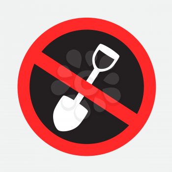 Digging is forbidden sign dark sticker on gray background. No shovel label design