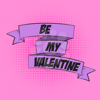 Beautiful Ribbon Label Be My Valentine in Pop Art Style Vector Illustration EPS10