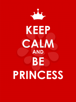 Keep Calm and Be Princess Creative Poster Concept. Card of Invitation, Motivation. Vector Illustration EPS10