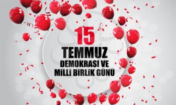 15 July, Happy Holidays Democracy Republic of Turkey Turkish Speak 15 temmuz demokrasi ve milli birlik gunu . Vector Illustration EPS10