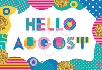 Hello AUGUST. Trendy geometric font in memphis style of 80s-90s. Abstract geometric background
