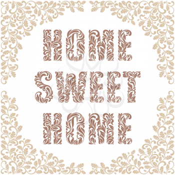 Home, sweet home. Decorative Font made in swirls and floral elements. Frame decorated twisted branches with oak leaves and acorns. Vintage style
