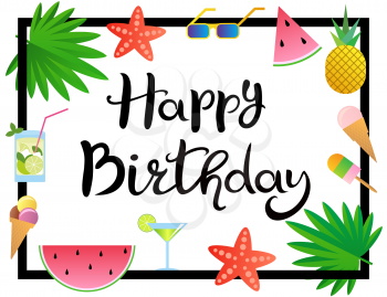 Lettering. Happy Birthday. Hand drawn Inscription in the frame. Decorated with watermelon, pineapple, ice cream, glasses, cocktail, starfish and palm leaves. Template for banner or poster.