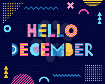 Hello December. Trendy geometric font in memphis style of 80s-90s. Text and abstract geometric shapes on striped dark blue background