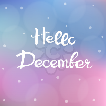 Hello December. Lettering. White handwritten text on a gentle blurry background with bokeh.
