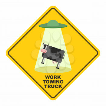 Road sign: works breakdown truck. UFO picks up a cow. Hilarious comic character.Yellow tow road sign. Vector illustration