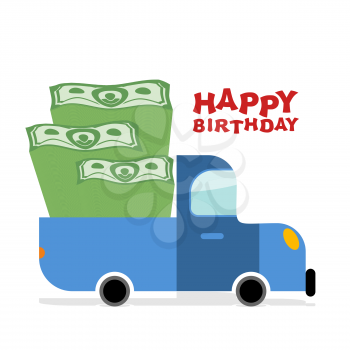Happy Birthday. Truck with money. Pile of cash and car. Lot of money machine of luck to  birthday man. Good monetary gift on day of birth.
