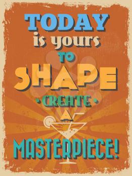 Retro Vintage Motivational Quote Poster. Today is Yours to Shape Create a Masterpiece. Vector illustration