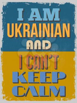 Poster. I Am Ukrainian And I Can't Keep Calm. Grunge effects can be easily removed for a cleaner look. Vector illustration