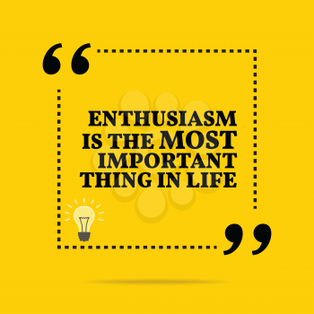Inspirational motivational quote. Enthusiasm is the most important thing in life. Simple trendy design.