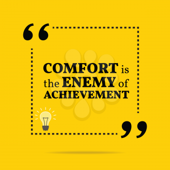 Inspirational motivational quote. Comfort is the enemy of achievement. Simple trendy design.