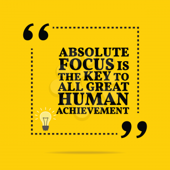Inspirational motivational quote. Absolute focus is the key to all great human achievement. Simple trendy design.
