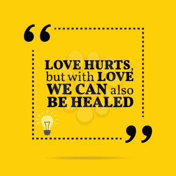 Inspirational motivational quote. Love hurts, but with love we can also be healed. Simple trendy design.