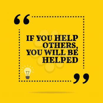 Inspirational motivational quote. If you help others, you will be helped. Simple trendy design.