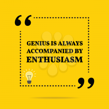 Inspirational motivational quote. Genius is always accompanied by enthusiasm. Simple trendy design.