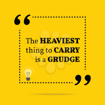 Inspirational motivational quote. The heaviest thing to carry is a grudge. Simple trendy design.