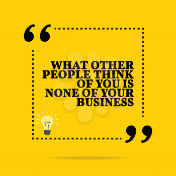 Inspirational motivational quote. What others people think of you is none of your business. Simple trendy design.
