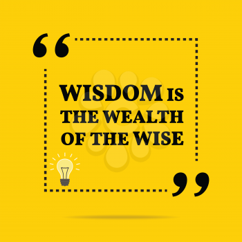 Inspirational motivational quote. Wisdom is the wealth of the wise. Simple trendy design.